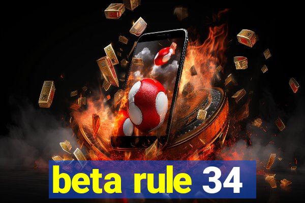 beta rule 34